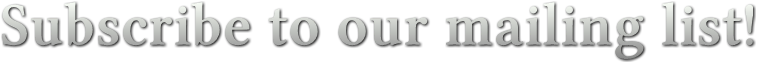 Subscribe to our mailing list! Subscribe to our mailing list!